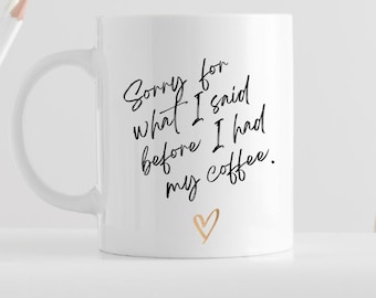 Sorry For What I Said Before I Had My Coffee | Coffee Lover Gift | Funny Coffee Mug | Morning Humor Mug | Coworker Gift | Cute Coffee Mug