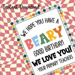 May include: A digital birthday card with a retro design. The card features the text "We hope you have a Beary Good Birthday! We love you! -Your Primary Teachers" in colourful, playful fonts. The background has a pink and cream checkered pattern.
