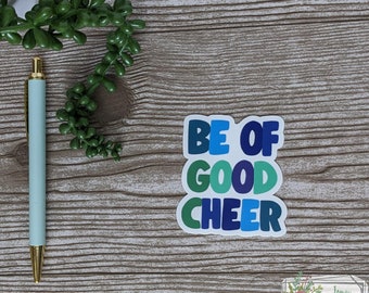 Be of Good Cheer Sticker, Laptop Sticker, Water Bottle Sticker