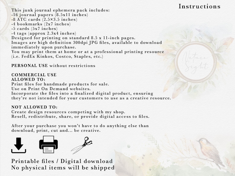 May include: A printable junk journal ephemera pack with instructions for personal and commercial use. The pack includes 16 journal papers, 8 ATC cards, 4 bookmarks, 5 cards, and 4 tags. All files are high-resolution 300dpi JPGs, designed for printing on standard 8.5 x 11-inch pages.