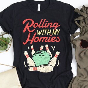 Rolling With My Homies Bowling Shirt / Bowling Shirt / Bowling Gift / Bowling / Bowling Tshirt / Bowling Tee / Bowler Shirt Tank Top Hoodie