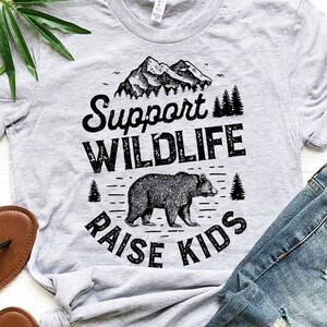 Support Wildlife Raise Kids Shirt / Mom Shirt / Dad Shirt / Mothers Day Shirt / Fathers Day Shirt / Parent Shirt / Tank Top / Hoodie