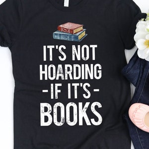 Its not Hoarding if its Books Shirt / Book Shirt / Books Gift / Book Lover Gift / Bookworm / Reading Shirt / Book Nerd / Tank Top / Hoodie