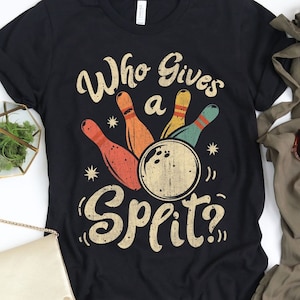 Who Gives a Split Bowling Shirt / Bowling Shirt / Bowling Gift / Bowling / Bowling Tshirt / Bowling Tee / Bowler Shirt / Tank Top / Hood