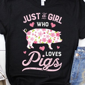 Just a Girl Who Loves Pigs Shirt / Pig Gifts / Farm Girl / Farmer Shirts / Animal Lovers / Hog Pork Lover / Floral Flower / Tank Top Hoodie