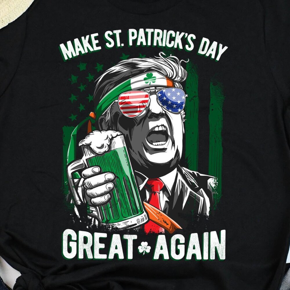 Make St Patrick'S Day Greay Again / Trump Shirt / St Patricks Day / Irish Shirt / St Pattys Day Shirt / St Paddys Day / Tank Top Hoodie Prowallart