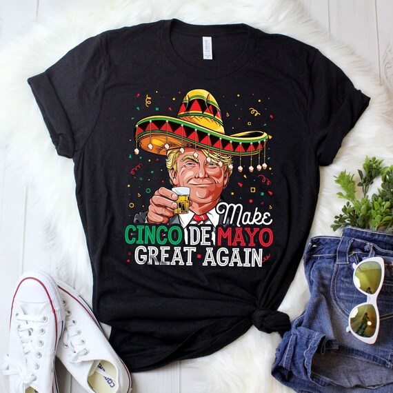 Make Cinco De Mayo Great Again Make Cinco De Mayo Great Again