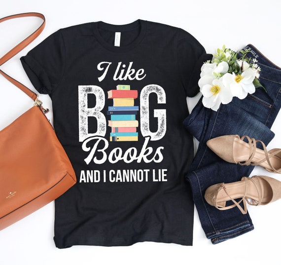 I Like Big Books And I Cannot Lie Shirt Bookworm Gift I Like Big Books And I Cannot Lie Shirt Bookworm Gift