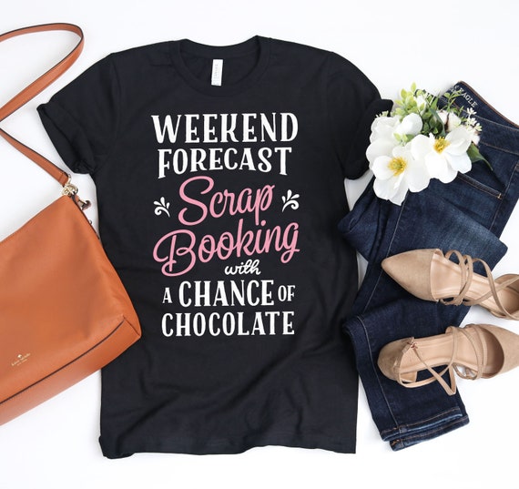 Weekend Forecast Scrap Booking Shirt / Scrapbooking Shirt / Scrapbook Gifts / Crafting Craft / Scrapbooker Crafter / Tank Top / Hoodie