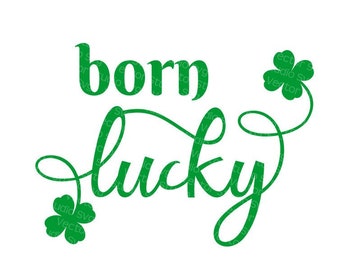 St Patrick's Day Svg, Born Lucky Svg, Irish Shamrock Svg, Positive Quotes Svg Cut Files Svg Dxf Eps Pdf Png - Commercial Use