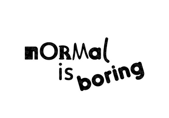 Normal Is Boring Svg Dxf Png Eps Pdf Digital Cut Files Etsy