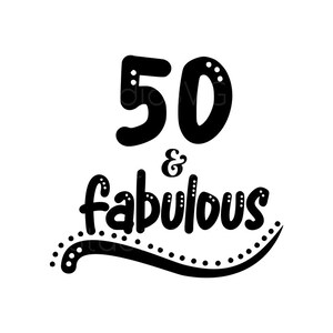 50th Birthday Svg Dxf Eps Pdf Jpg Png | 50 and Fabulous Svg | Fifty Birthday Svg Design for Shirts, Cut Files for Cricut, Silhouette