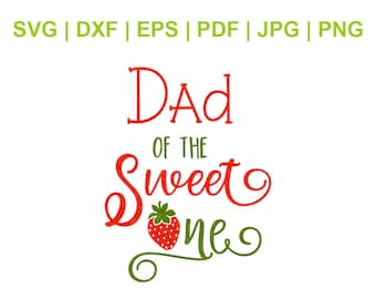 Dad Of The Sweet One Svg, Strawberry Birthday Svg, First Birthday Clipart - Svg Dxf Eps Pdf Jpg Png