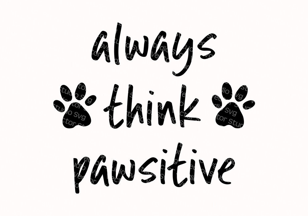 Download Animal Lover Svg Positive Quote Always Think Pawsitive Paws | Etsy