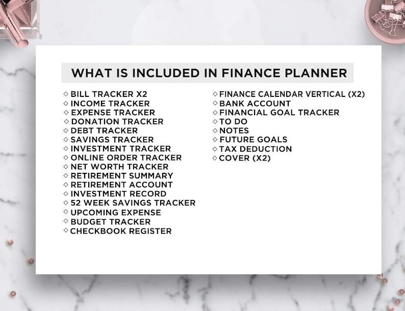 May include: A black and white list of items included in a finance planner. The list includes items such as bill tracker, income tracker, expense tracker, donation tracker, debt tracker, savings tracker, investment tracker, online order tracker, net worth tracker, retirement summary, retirement account, investment record, 52 week savings tracker, upcoming expense, budget tracker, checkbook register, finance calendar vertical, bank account, financial goal tracker, to do, notes, future goals, tax deduction, and cover.