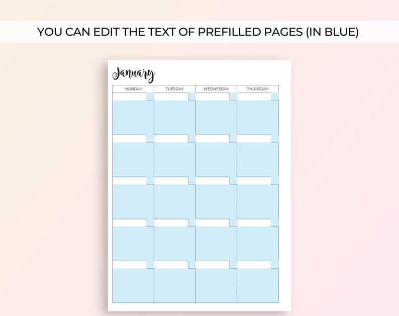 May include: A printable January calendar page featuring a grid layout with columns for Monday through Thursday. The design includes editable light blue rectangular fields for daily entries and the text YOU CAN EDIT THE TEXT OF PREFILLED PAGES (IN BLUE).