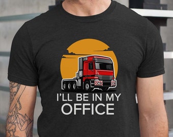 I'll Be In My Office T-Shirt | Funny Trucker Gift for Truck Enthusiasts | Unisex Tee | Trucker Shirt | Gift For Truck Driver | Trucker Life