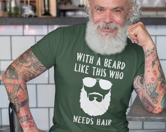 With A Beard Like This Who Needs Hair T-Shirt // Beard Lover T-Shirt // Gifts For Him // Boyfriend Gift // Men Beard Shirt // Husband Gift