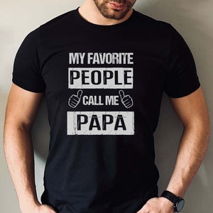 My Favourite People Call Me Papa T-Shirt für Männer Papa Shirt für Vatertag T-Shirt für ihn Geburtstagsgeschenk für Papa T-Shirt für Papa zu sein