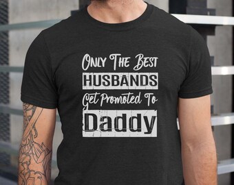 Dad Newborn Shirt - Only The Best Husbands Get Promoted to Daddy - Adult Unisex Short Sleeve Tee | Shirt For New Daddy | New Daddy Gifts