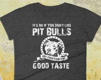 Pitbull Shirt Gift - It's Okay If You Don't Like Pit Bulls - Ladies Tee | Pitbulls | Pitbull Tee | Pit Bull Tshirt | Pit Bull Tee | Pit Bull