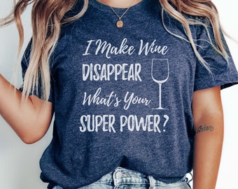 I Make Wine Disappear What's Your Super Power T-shirt, Retro Crewneck Short-sleeve Tee, Minimalist Funny Women's Tee, Wine Lovers Shirt Gift