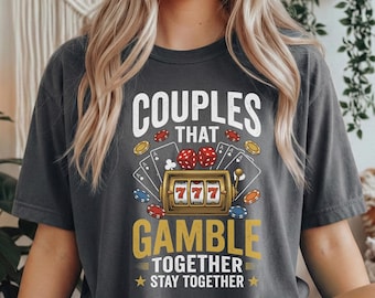 Couples That Gamble Together Stay Together Tee | Retro Casino Graphic Shirt for Lovers | Poker Night Gift Idea for Couples