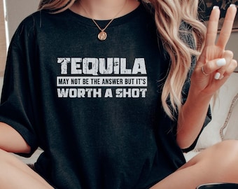 Tequila Worth A Shot Tequila Shirt Gift for Tequila Lovers Funny Drinking Shirt Tequila Gift Tee Gift for Drinking Lovers Alcohol Quotes Tee