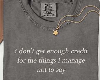 I don't get enough credit for the things I manage not to say | Stressed Mom Shirt | Relatable Sarcastic Mom Tee | Short Tempered Humor Gift