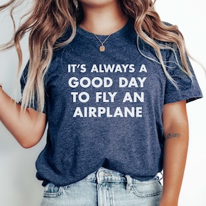 It&#39;s Always a Good Day to Fly an Airplane&quot; T-Shirt | Perfect Gift for Flying Enthusiasts & Pilots | Elegant and Unique Design | Flying Lover