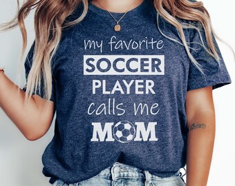 My Favorite Soccer Player Calls Me Mom T-Shirt | Gift Idea for Soccer Moms | Show Your Love on Game Day | Special for Soccer Enthusiast