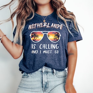 Netherlands Is Calling and I Must Go T-Shirt | Let Your T-Shirt Speak of Your Travel Dreams | Netherlands Tee | Netherlands Vacation Tee