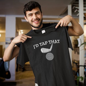 I&#39;d Tap That Golf T-Shirt | Funny Golf T-shirt | Show Off Your Golfing Skills with Our Stylish T-Shirt | Golf Lover Shirt | Golfing Shirt