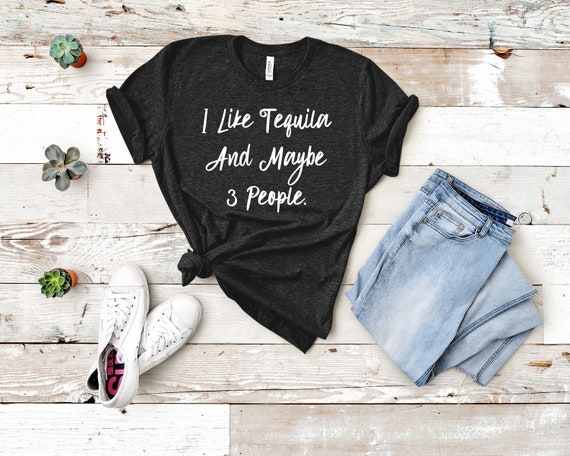 I Like Tequila And Maybe 3 People - Unisex Tee | Tequila Shirt | Tequila Lover Shirt | Tequila Gift | Tequila Lover Gift | Mexican Tshirt