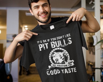 Pitbull Tee - It's Okay If You Don't Like Pit Bulls Not Everyone Has Good Taste T-shirt | Funny Pit Bull Shirt | Pittie Shirt | Pitbull Dad