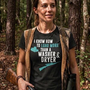 Gun Lover Shirt - I Know How To Load More Than A Washer & Dryer | Gun Enthusiast | Gift for Shooter | Hunting Tee For Her image 2