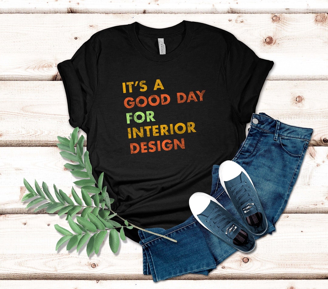 It's a Good Day for Interior Design Shirt | Stylish Interior Designer ...