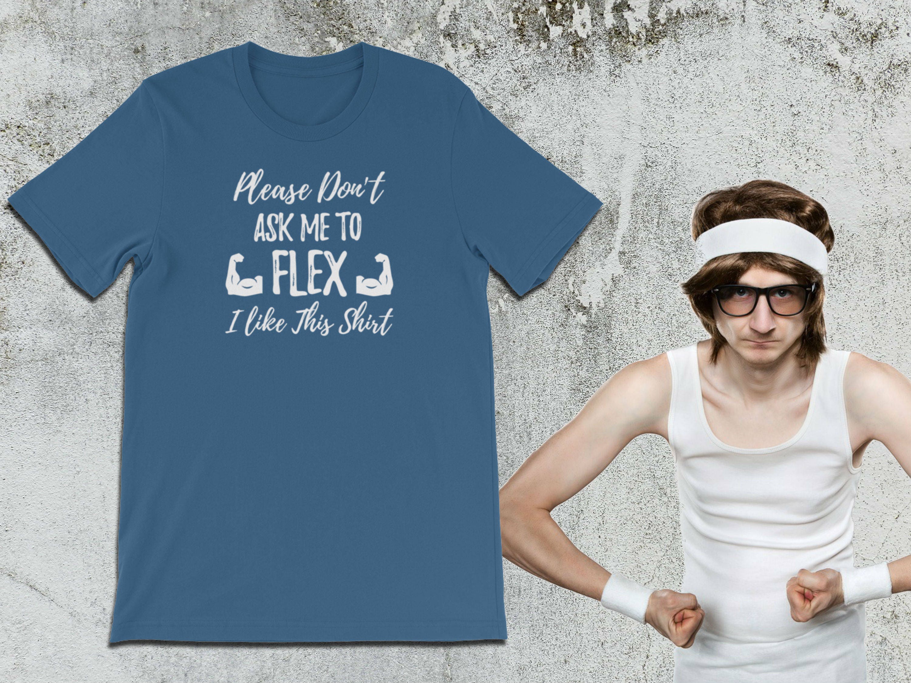 Funny Muscle Shirt Please Don't Ask Me to Flex I Like Etsy