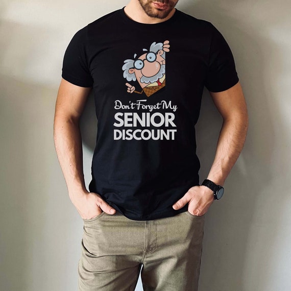 Don t Forget My Senior Discount Unisex Tee Senior Gifts Grandpa Gift Senior Shirts Funny Retirement Shirt Grandpa Shirt Senior Etsy Canada