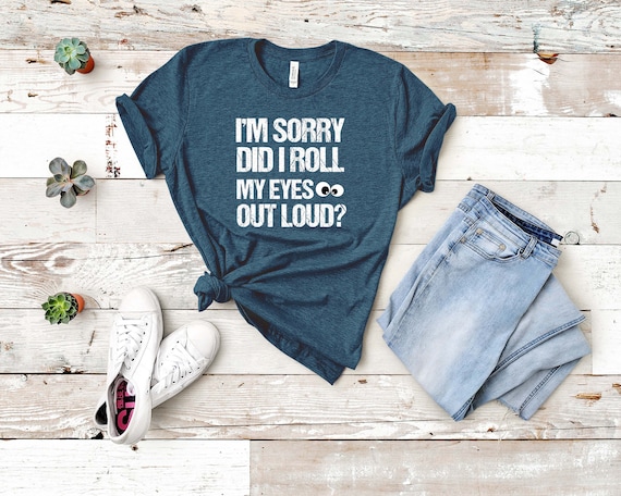 Roll My Eyes - Adult Unisex Tee | Funny Tee | Sarcasm T-Shirt | Sarcastic Shirt | Funny Shirt Sayings | Funny Shirts For Men | Rolling Eyes