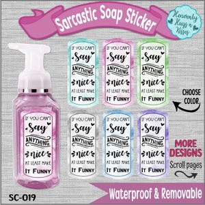 May include: A set of six soap pump bottle stickers with a sarcastic saying: "If you can't say anything nice, at least make it funny." The stickers are in different colors: pink, blue, green, white, and purple. The stickers are waterproof and removable.