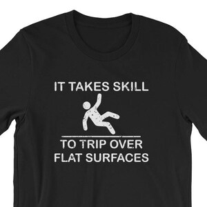 Takes Skill to Trip Over Flat Surfaces Clumsy Funny Unisex | Etsy