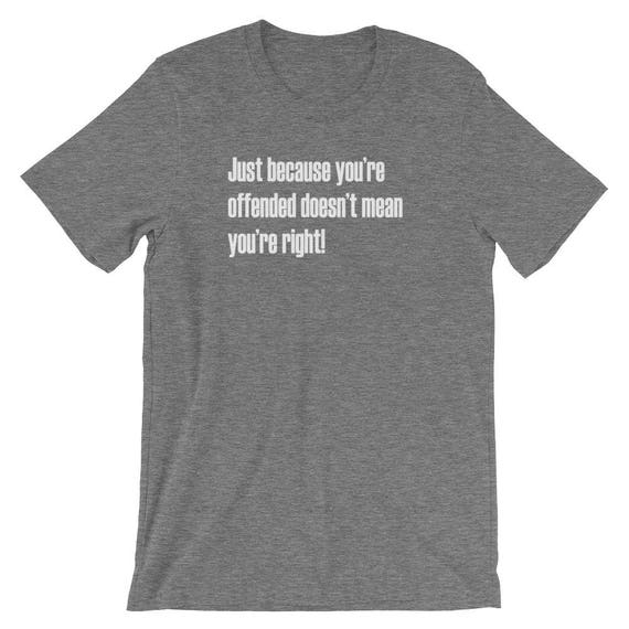 Just Because Offended Doesn't Mean Right Funny SJW Shirt | Etsy