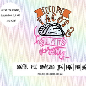 Feed Me Tacos and Tell Me Im Pretty Bild download, svg, png, beinhaltet kommerzielle Lizenz, home decor