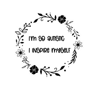 Ik ben zo autistisch dat ik mezelf inspireer afbeelding downloaden, svg, png, met commerciële licentie, autisme bewustzijn, acceptatie van autisme, inclusie