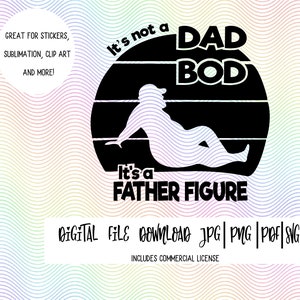 It&#39;s Not a Dad Bod, It&#39;s a Father Figure - image download svg, png, pdf, jpeg commercial license Father&#39;s Day Gift, Tumbler Decal Cut File