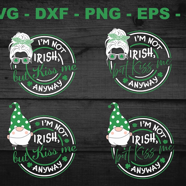 I'm Not Irish, But Kiss Me Anyways | St. Patrick's Day | svg, png, dxf, eps, ai, cricut cut, silhouette, xtools, cut ready, laser cut ready