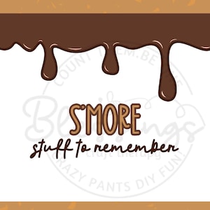 May include: A white background with brown dripping chocolate and the text "S'MORE stuff to remember".