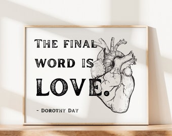 Final Word is Love Quote Print | Catholic Home Decor | Dorothy Day Quotes | Wedding Gift | Housewarming Gift | Teacher Gift | Catholic Print