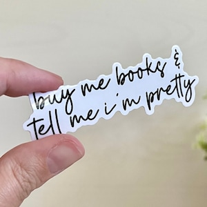 Buy Me Books And Tell Me I’m Pretty | Vinyl Sticker